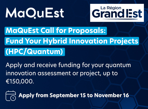 MaQuEst call for proposals, designed to support your quantum and hybrid innovation projects, is now open!